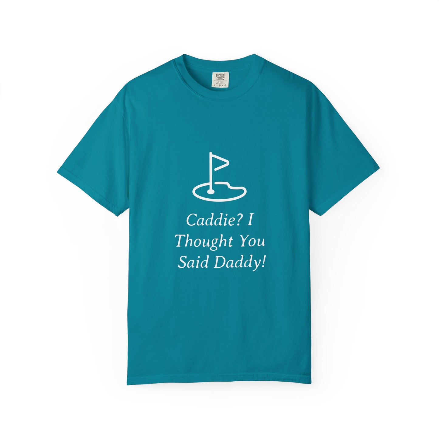 Caddy I Thought You Said Daddy Funny Golf T-shirt
