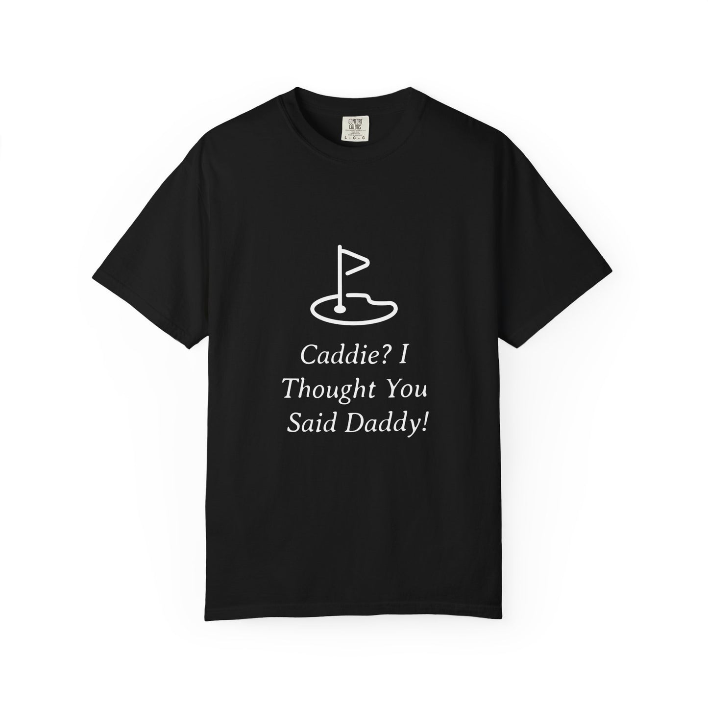 Caddy I Thought You Said Daddy Funny Golf T-shirt