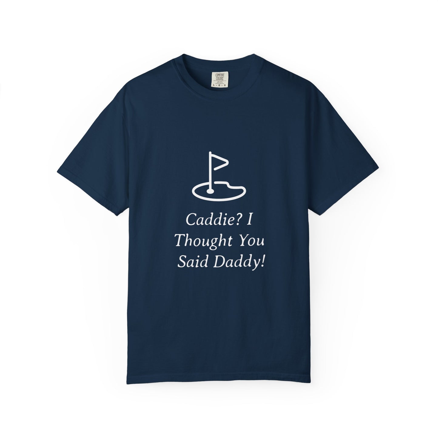 Caddy I Thought You Said Daddy Funny Golf T-shirt