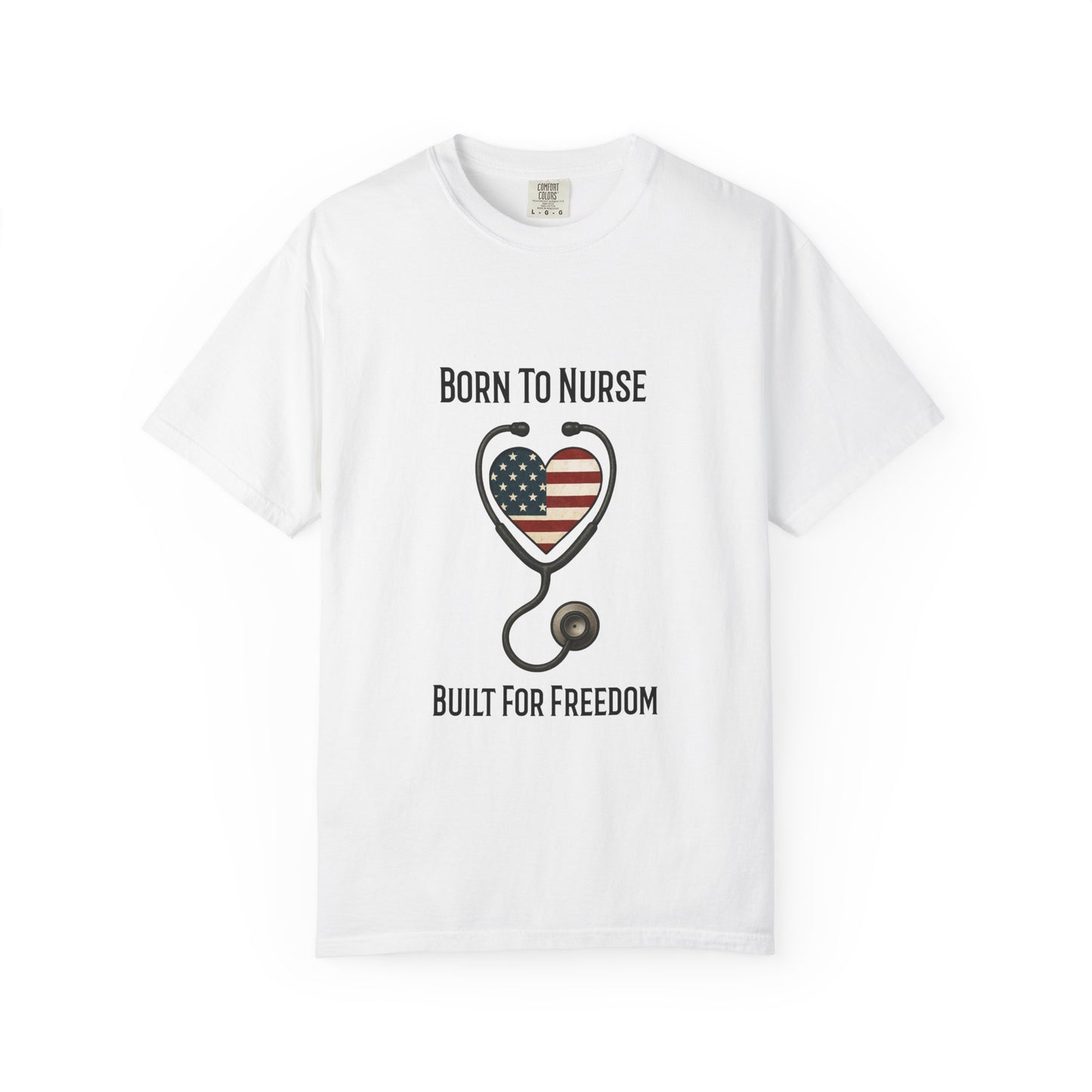 Born To Nurse Built For Freedom Patriotic T-shirt