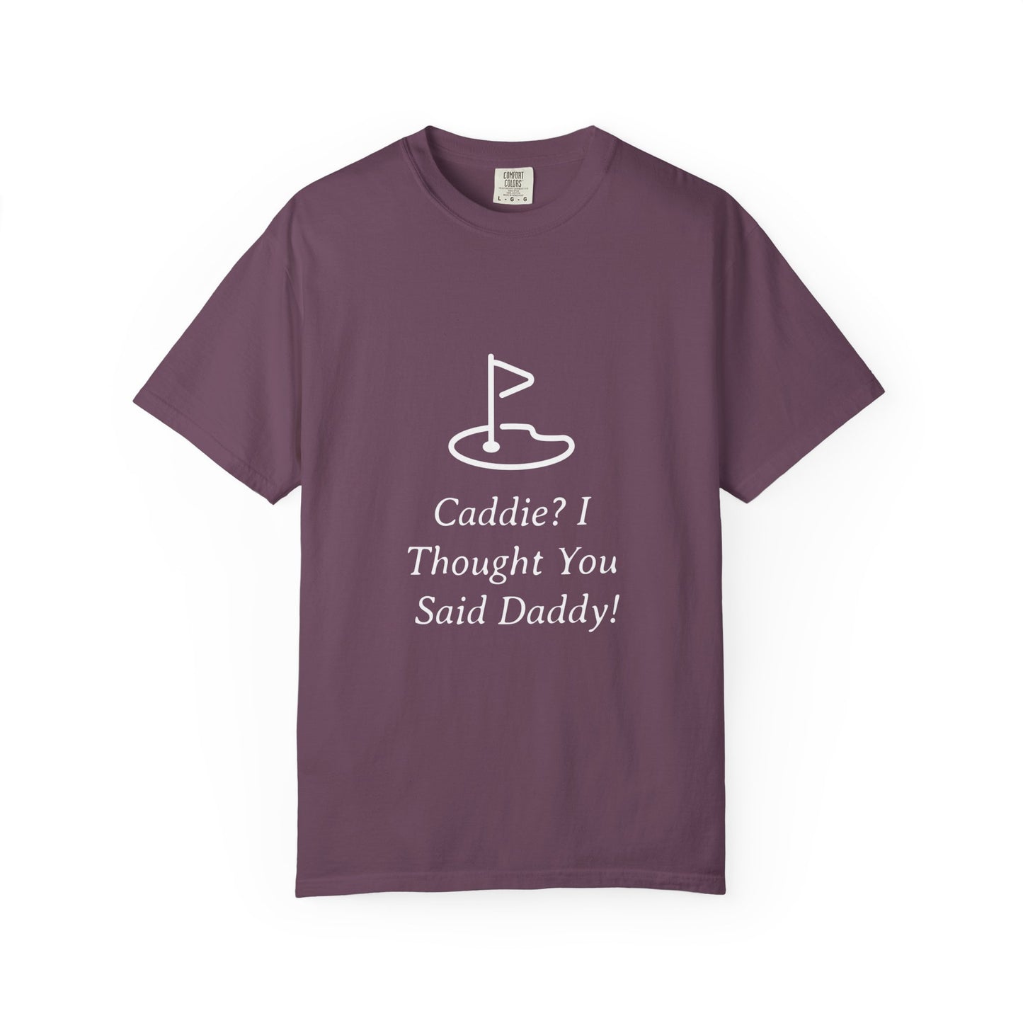 Caddy I Thought You Said Daddy Funny Golf T-shirt